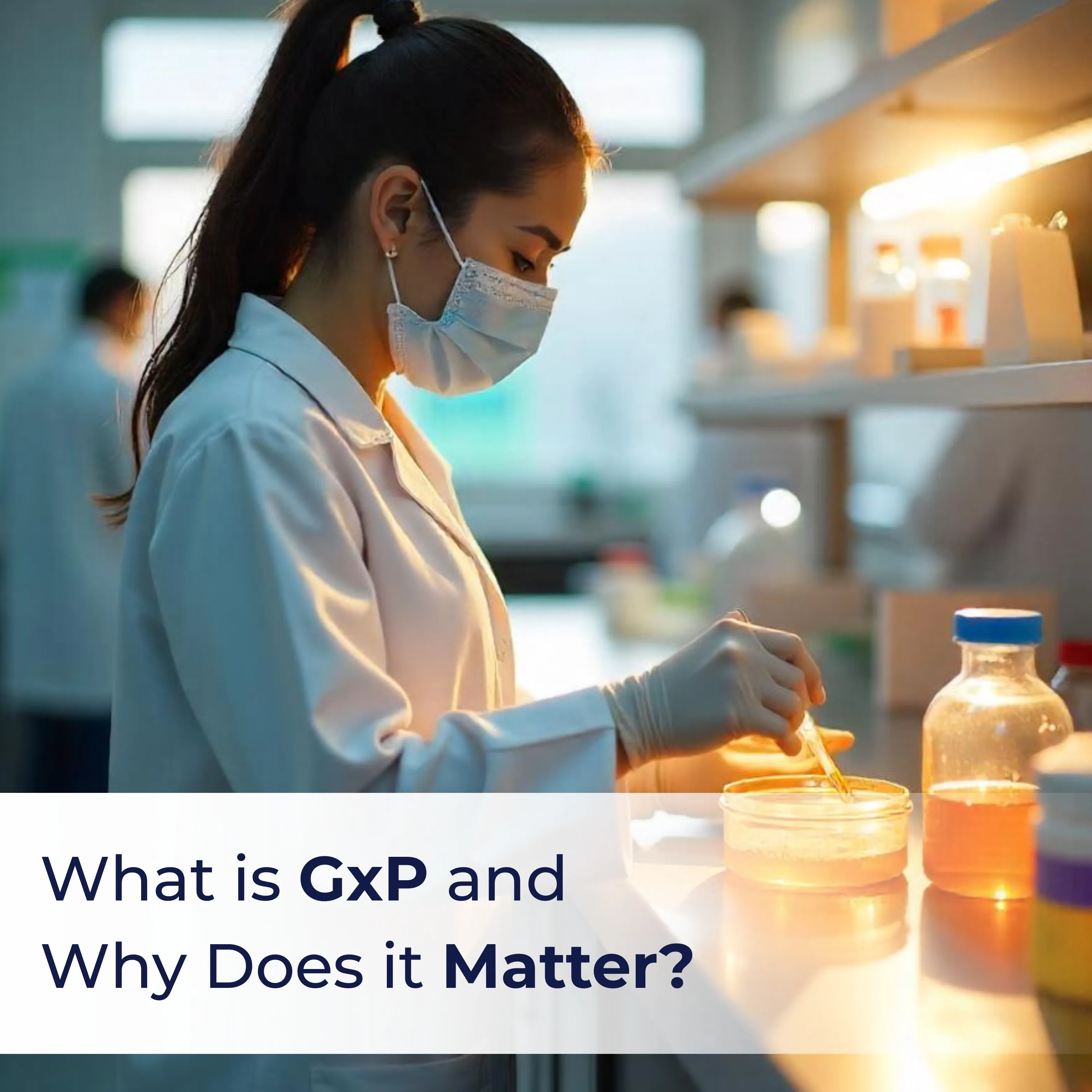 What is GxP and Why Does it Matter What is GxP and Why Does it Matter